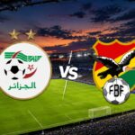 توقيت مباراة الجزائر وبوليفيا الودية والقنوات الناقلة استعدادًا لكأس العالم 2026